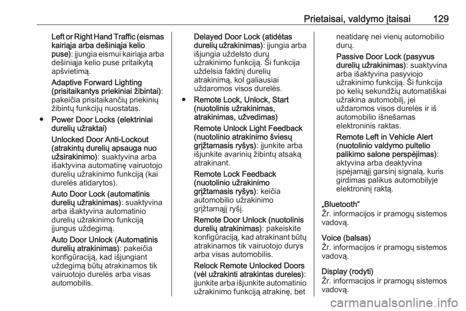 OPEL INSIGNIA 2016.5  Savininko vadovas (in Lithuanian) Prietaisai, valdymo įtaisai129Left or Right Hand Traffic (eismaskairiąja arba dešiniąja kelio
puse) : įjungia eismui kairiąja arba
dešiniąja kelio puse pritaikytą
apšvietimą.
Adaptive Forwa