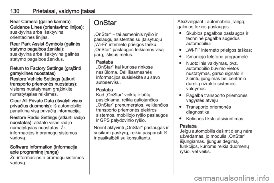 OPEL INSIGNIA 2016.5  Savininko vadovas (in Lithuanian) 130Prietaisai, valdymo įtaisaiRear Camera (galinė kamera)
Guidance Lines (orientavimo linijos) :
suaktyvina arba išaktyvina
orientacines linijas.
Rear Park Assist Symbols (galinės
statymo pagalbos