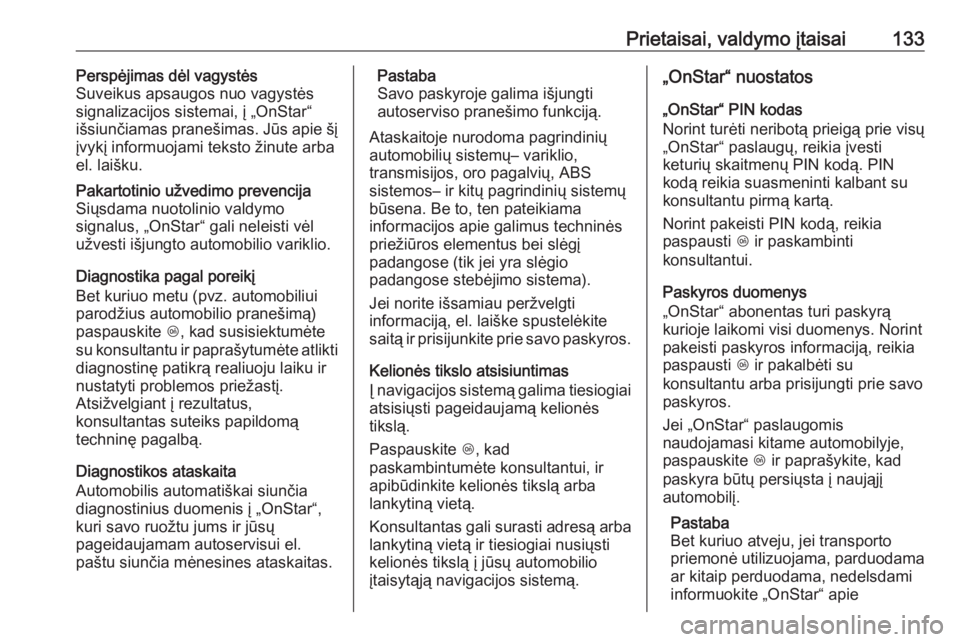 OPEL INSIGNIA 2016.5  Savininko vadovas (in Lithuanian) Prietaisai, valdymo įtaisai133Perspėjimas dėl vagystės
Suveikus apsaugos nuo vagystės
signalizacijos sistemai, į „OnStar“
išsiunčiamas pranešimas. Jūs apie šį
įvykį informuojami teks