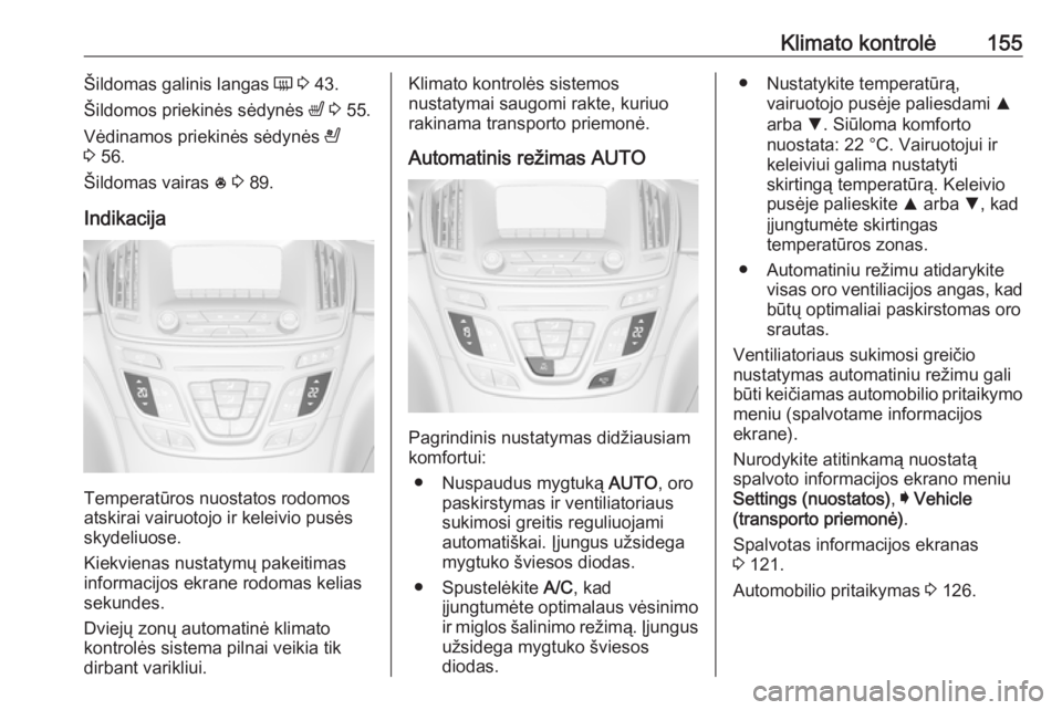 OPEL INSIGNIA 2016.5 Savininko vadovas (in Lithuanian) Klimato kontrolė155Šildomas galinis langas Ü 3 43.
Šildomos priekinės sėdynės ß 3 55.
Vėdinamos priekinės sėdynės A
3 56.
Šildomas vairas * 3 89.
Indikacija
Temperatūros nuostatos OPEL INSIGNIA 2016.5 Savininko vadovas (in Lithuanian) Klimato kontrolė155Šildomas galinis langas Ü 3 43.
Šildomos priekinės sėdynės ß 3 55.
Vėdinamos priekinės sėdynės A
3 56.
Šildomas vairas * 3 89.
Indikacija
Temperatūros nuostatos