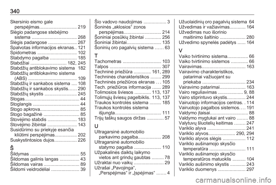 OPEL INSIGNIA 2016.5  Savininko vadovas (in Lithuanian) 340Skersinio eismo galeperspėjimas ............................. 219
Slėgio padangose stebėjimo sistema  ................................... 268
Slėgis padangose  ......................267
Spalvot