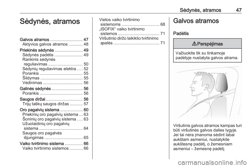 OPEL INSIGNIA 2016.5  Savininko vadovas (in Lithuanian) Sėdynės, atramos47Sėdynės, atramosGalvos atramos............................ 47
Aktyvios galvos atramos ............48
Priekinės sėdynės ........................49
Sėdynės padėtis ..........