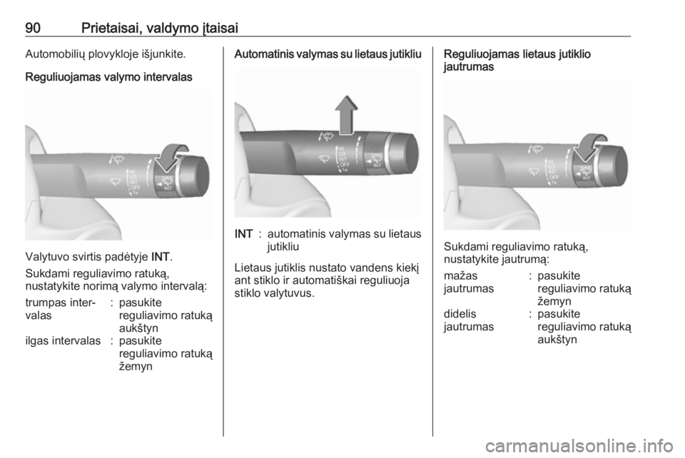 OPEL INSIGNIA 2016.5  Savininko vadovas (in Lithuanian) 90Prietaisai, valdymo įtaisaiAutomobilių plovykloje išjunkite.
Reguliuojamas valymo intervalas
Valytuvo svirtis padėtyje  INT.
Sukdami reguliavimo ratuką,
nustatykite norimą valymo intervalą:
t