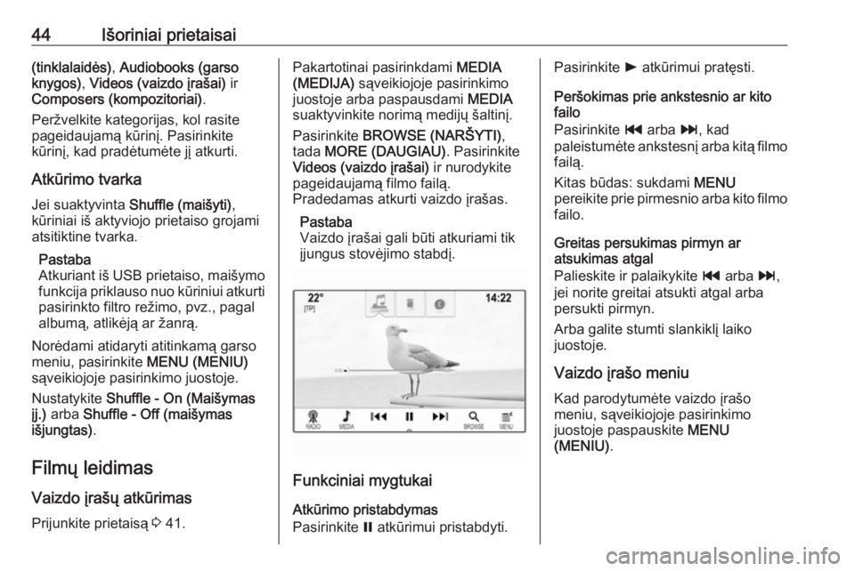 OPEL INSIGNIA 2017 Informacijos ir pramogų sistemos vadovas (in Lithuanian) 44Išoriniai prietaisai(tinklalaidės), Audiobooks (garso
knygos) , Videos (vaizdo įrašai) ir
Composers (kompozitoriai) .
Peržvelkite kategorijas, kol rasite
pageidaujamą kūrinį. Pasirinkite
k OPEL INSIGNIA 2017 Informacijos ir pramogų sistemos vadovas (in Lithuanian) 44Išoriniai prietaisai(tinklalaidės), Audiobooks (garso
knygos) , Videos (vaizdo įrašai) ir
Composers (kompozitoriai) .
Peržvelkite kategorijas, kol rasite
pageidaujamą kūrinį. Pasirinkite
k