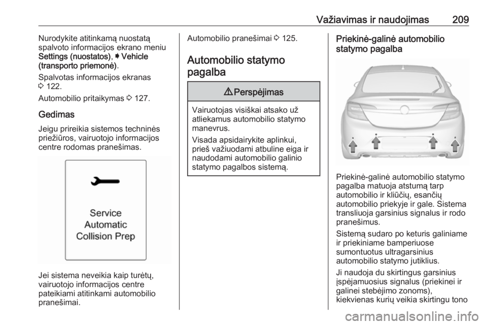 OPEL INSIGNIA 2017 Savininko vadovas (in Lithuanian) Važiavimas ir naudojimas209Nurodykite atitinkamą nuostatą
spalvoto informacijos ekrano meniu
Settings (nuostatos) , I Vehicle
(transporto priemonė) .
Spalvotas informacijos ekranas
3 122.
Automob OPEL INSIGNIA 2017 Savininko vadovas (in Lithuanian) Važiavimas ir naudojimas209Nurodykite atitinkamą nuostatą
spalvoto informacijos ekrano meniu
Settings (nuostatos) , I Vehicle
(transporto priemonė) .
Spalvotas informacijos ekranas
3 122.
Automob