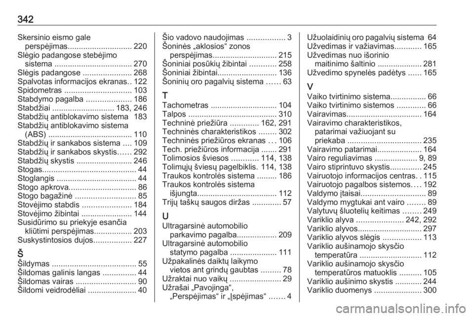 OPEL INSIGNIA 2017  Savininko vadovas (in Lithuanian) 342Skersinio eismo galeperspėjimas ............................. 220
Slėgio padangose stebėjimo sistema  ................................... 270
Slėgis padangose  ......................268
Spalvot