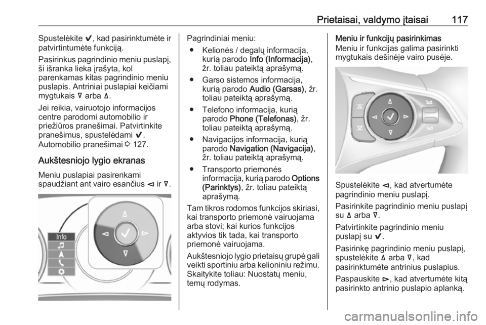 OPEL INSIGNIA BREAK 2017.75  Savininko vadovas (in Lithuanian) Prietaisai, valdymo įtaisai117Spustelėkite 9, kad pasirinktumėte ir
patvirtintumėte funkciją.
Pasirinkus pagrindinio meniu puslapį,
ši išranka lieka įrašyta, kol
parenkamas kitas pagrindinio