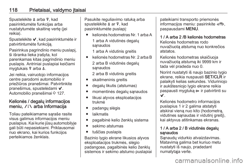 OPEL INSIGNIA BREAK 2017.75 Savininko vadovas (in Lithuanian) 118Prietaisai, valdymo įtaisaiSpustelėkite ä arba å, kad
pasirinktumėte funkcijas arba
nustatytumėte skaitinę vertę (jei
reikia).
Spustelėkite 9, kad pasirinktumėte ir
patvirtintumėte fun OPEL INSIGNIA BREAK 2017.75 Savininko vadovas (in Lithuanian) 118Prietaisai, valdymo įtaisaiSpustelėkite ä arba å, kad
pasirinktumėte funkcijas arba
nustatytumėte skaitinę vertę (jei
reikia).
Spustelėkite 9, kad pasirinktumėte ir
patvirtintumėte fun