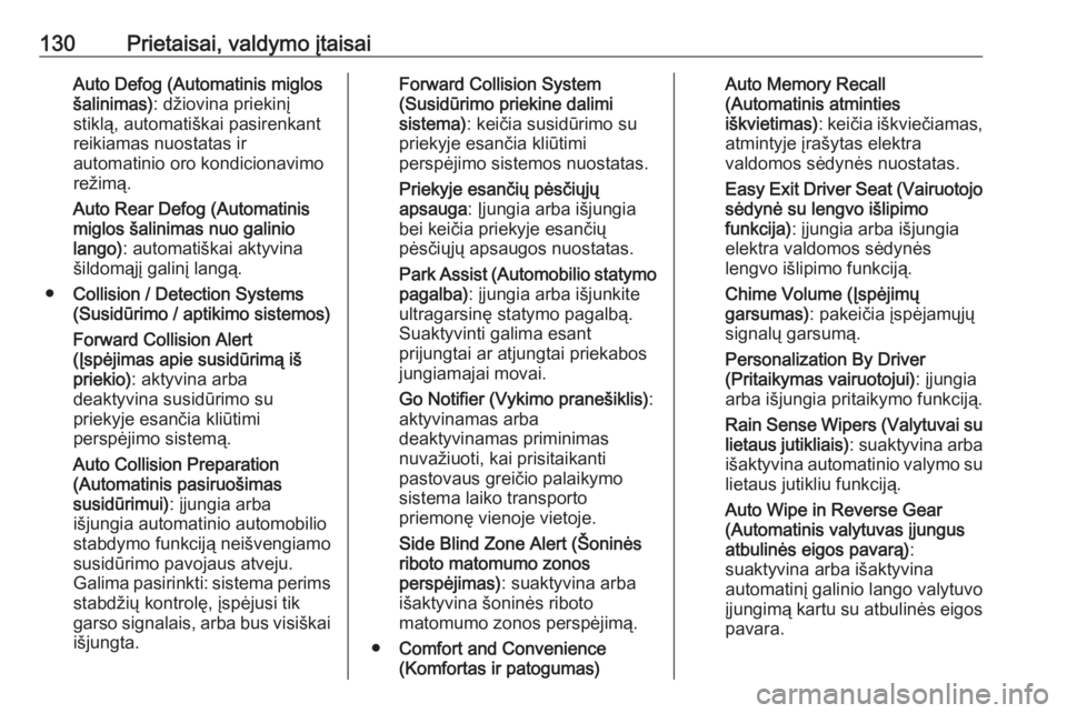 OPEL INSIGNIA BREAK 2017.75  Savininko vadovas (in Lithuanian) 130Prietaisai, valdymo įtaisaiAuto Defog (Automatinis miglos
šalinimas) : džiovina priekinį
stiklą, automatiškai pasirenkant
reikiamas nuostatas ir
automatinio oro kondicionavimo
režimą.
Auto 