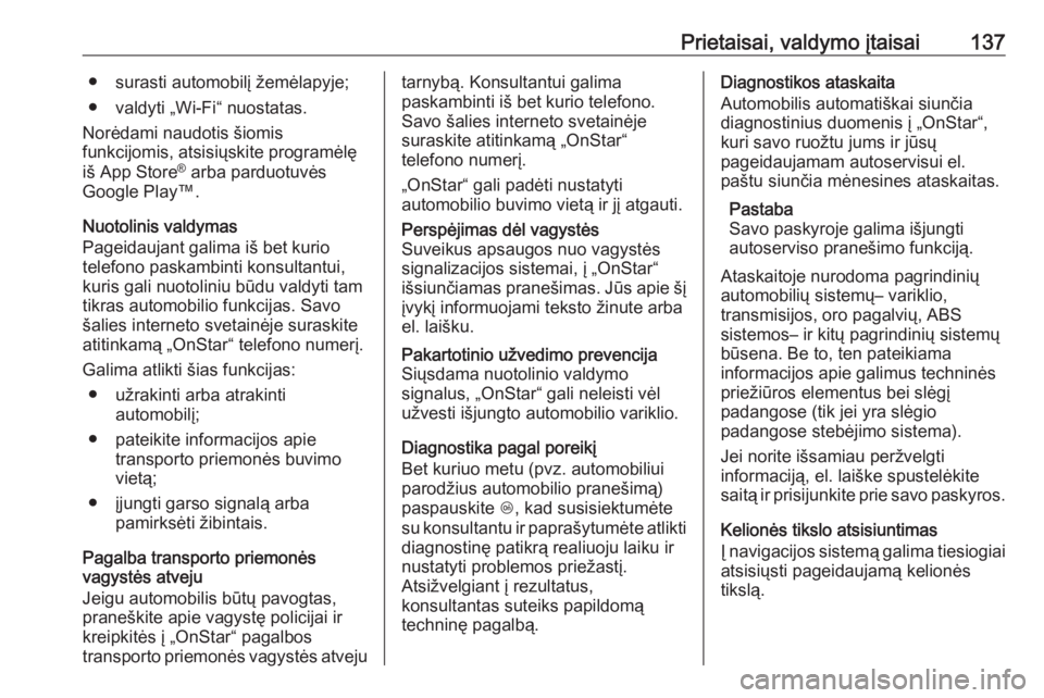 OPEL INSIGNIA BREAK 2017.75  Savininko vadovas (in Lithuanian) Prietaisai, valdymo įtaisai137● surasti automobilį žemėlapyje;
● valdyti „Wi-Fi“ nuostatas.
Norėdami naudotis šiomis
funkcijomis, atsisiųskite programėlę
iš App Store ®
 arba parduo