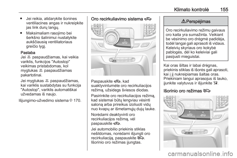 OPEL INSIGNIA BREAK 2017.75  Savininko vadovas (in Lithuanian) Klimato kontrolė155● Jei reikia, atidarykite šoninesventiliacines angas ir nukreipkite
jas link durų langų.
● Maksimaliam rasojimo bei šerkšno šalinimui nustatykite
aukščiausią ventiliat