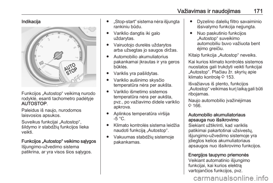 OPEL INSIGNIA BREAK 2017.75  Savininko vadovas (in Lithuanian) Važiavimas ir naudojimas171Indikacija
Funkcijos „Autostop“ veikimą nurodo
rodyklė, esanti tachometro padėtyje AUTOSTOP .
Paleidus iš naujo, nurodomos
laisvosios apsukos.
Suveikus funkcijai  OPEL INSIGNIA BREAK 2017.75  Savininko vadovas (in Lithuanian) Važiavimas ir naudojimas171Indikacija
Funkcijos „Autostop“ veikimą nurodo
rodyklė, esanti tachometro padėtyje AUTOSTOP .
Paleidus iš naujo, nurodomos
laisvosios apsukos.
Suveikus funkcijai