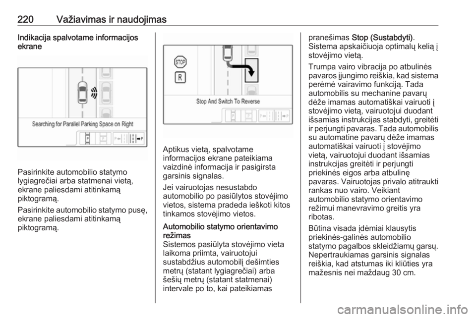 OPEL INSIGNIA BREAK 2017.75 Savininko vadovas (in Lithuanian) 220Važiavimas ir naudojimasIndikacija spalvotame informacijos
ekrane
Pasirinkite automobilio statymo
lygiagrečiai arba statmenai vietą,
ekrane paliesdami atitinkamą
piktogramą.
Pasirinkite automo OPEL INSIGNIA BREAK 2017.75 Savininko vadovas (in Lithuanian) 220Važiavimas ir naudojimasIndikacija spalvotame informacijos
ekrane
Pasirinkite automobilio statymo
lygiagrečiai arba statmenai vietą,
ekrane paliesdami atitinkamą
piktogramą.
Pasirinkite automo