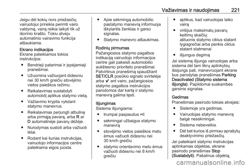 OPEL INSIGNIA BREAK 2017.75 Savininko vadovas (in Lithuanian) Važiavimas ir naudojimas221Jeigu dėl kokių nors priežasčių
vairuotojui prireikia perimti vairo
valdymą, vairą reikia laikyti tik už
išorinio krašto. Tokiu atveju
automatinio vairavimo funkc OPEL INSIGNIA BREAK 2017.75 Savininko vadovas (in Lithuanian) Važiavimas ir naudojimas221Jeigu dėl kokių nors priežasčių
vairuotojui prireikia perimti vairo
valdymą, vairą reikia laikyti tik už
išorinio krašto. Tokiu atveju
automatinio vairavimo funkc