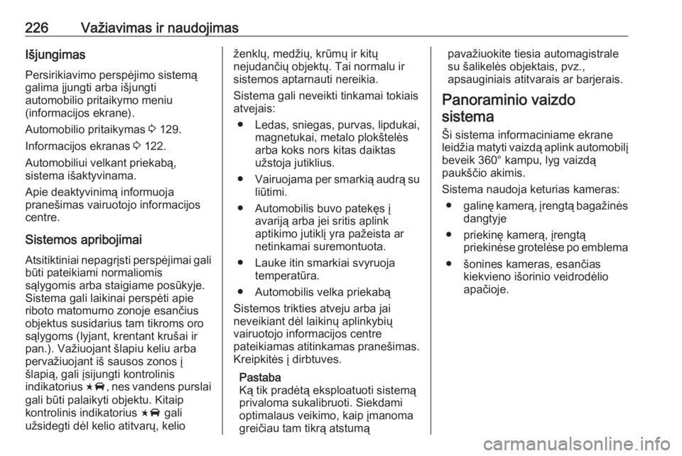 OPEL INSIGNIA BREAK 2017.75 Savininko vadovas (in Lithuanian) 226Važiavimas ir naudojimasIšjungimas
Persirikiavimo perspėjimo sistemą
galima įjungti arba išjungti
automobilio pritaikymo meniu
(informacijos ekrane).
Automobilio pritaikymas 3 129.
Informaci OPEL INSIGNIA BREAK 2017.75 Savininko vadovas (in Lithuanian) 226Važiavimas ir naudojimasIšjungimas
Persirikiavimo perspėjimo sistemą
galima įjungti arba išjungti
automobilio pritaikymo meniu
(informacijos ekrane).
Automobilio pritaikymas 3 129.
Informaci
