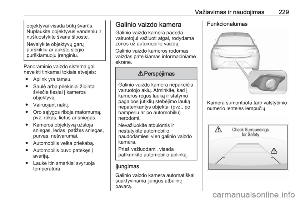 OPEL INSIGNIA BREAK 2017.75 Savininko vadovas (in Lithuanian) Važiavimas ir naudojimas229objektyvai visada būtų švarūs.
Nuplaukite objektyvus vandeniu ir
nušluostykite švaria šluoste.
Nevalykite objektyvų garų
purškikliu ar aukšto slėgio
purškiamuo OPEL INSIGNIA BREAK 2017.75 Savininko vadovas (in Lithuanian) Važiavimas ir naudojimas229objektyvai visada būtų švarūs.
Nuplaukite objektyvus vandeniu ir
nušluostykite švaria šluoste.
Nevalykite objektyvų garų
purškikliu ar aukšto slėgio
purškiamuo