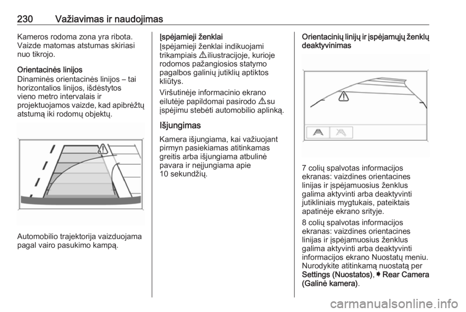 OPEL INSIGNIA BREAK 2017.75 Savininko vadovas (in Lithuanian) 230Važiavimas ir naudojimasKameros rodoma zona yra ribota.
Vaizde matomas atstumas skiriasi
nuo tikrojo.
Orientacinės linijos
Dinaminės orientacinės linijos – tai
horizontalios linijos, išdėst OPEL INSIGNIA BREAK 2017.75 Savininko vadovas (in Lithuanian) 230Važiavimas ir naudojimasKameros rodoma zona yra ribota.
Vaizde matomas atstumas skiriasi
nuo tikrojo.
Orientacinės linijos
Dinaminės orientacinės linijos – tai
horizontalios linijos, išdėst