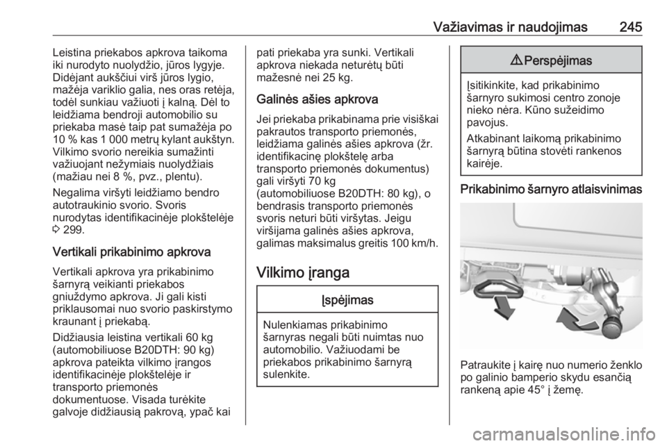 OPEL INSIGNIA BREAK 2017.75  Savininko vadovas (in Lithuanian) Važiavimas ir naudojimas245Leistina priekabos apkrova taikomaiki nurodyto nuolydžio, jūros lygyje.
Didėjant aukščiui virš jūros lygio,
mažėja variklio galia, nes oras retėja,
todėl sunkiau