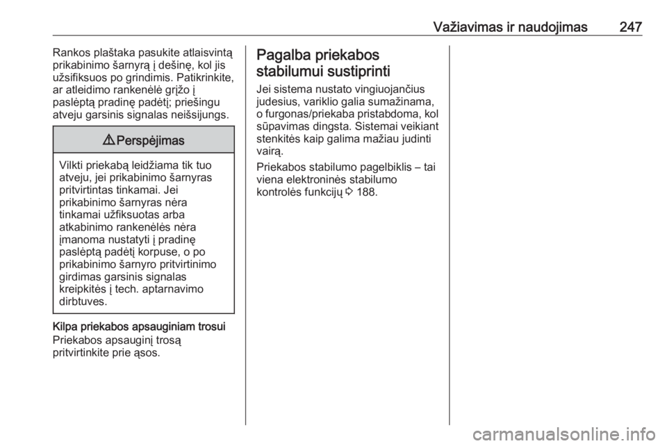 OPEL INSIGNIA BREAK 2017.75  Savininko vadovas (in Lithuanian) Važiavimas ir naudojimas247Rankos plaštaka pasukite atlaisvintą
prikabinimo šarnyrą į dešinę, kol jis
užsifiksuos po grindimis. Patikrinkite,
ar atleidimo rankenėlė grįžo į
paslėptą pr