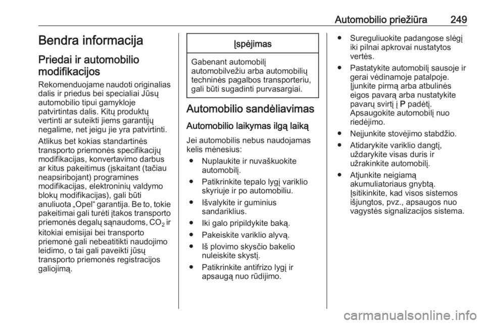 OPEL INSIGNIA BREAK 2017.75  Savininko vadovas (in Lithuanian) Automobilio priežiūra249Bendra informacija
Priedai ir automobilio modifikacijos
Rekomenduojame naudoti originalias
dalis ir priedus bei specialiai Jūsų automobilio tipui gamykloje
patvirtintas dal