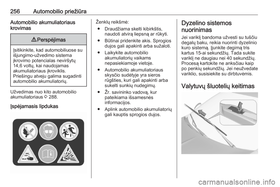 OPEL INSIGNIA BREAK 2017.75  Savininko vadovas (in Lithuanian) 256Automobilio priežiūraAutomobilio akumuliatoriaus
krovimas9 Perspėjimas
Įsitikinkite, kad automobiliuose su
išjungimo-užvedimo sistema
įkrovimo potencialas neviršytų
14,6 voltų, kai naudoj