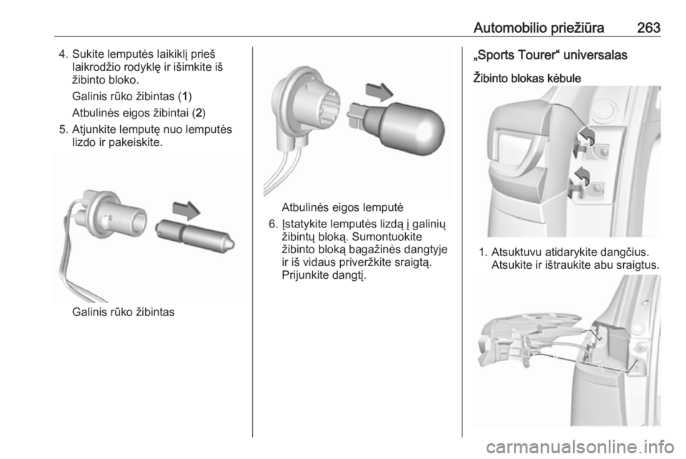 OPEL INSIGNIA BREAK 2017.75  Savininko vadovas (in Lithuanian) Automobilio priežiūra2634. Sukite lemputės laikiklį priešlaikrodžio rodyklę ir išimkite iš
žibinto bloko.
Galinis rūko žibintas ( 1)
Atbulinės eigos žibintai ( 2)
5. Atjunkite lemputę n