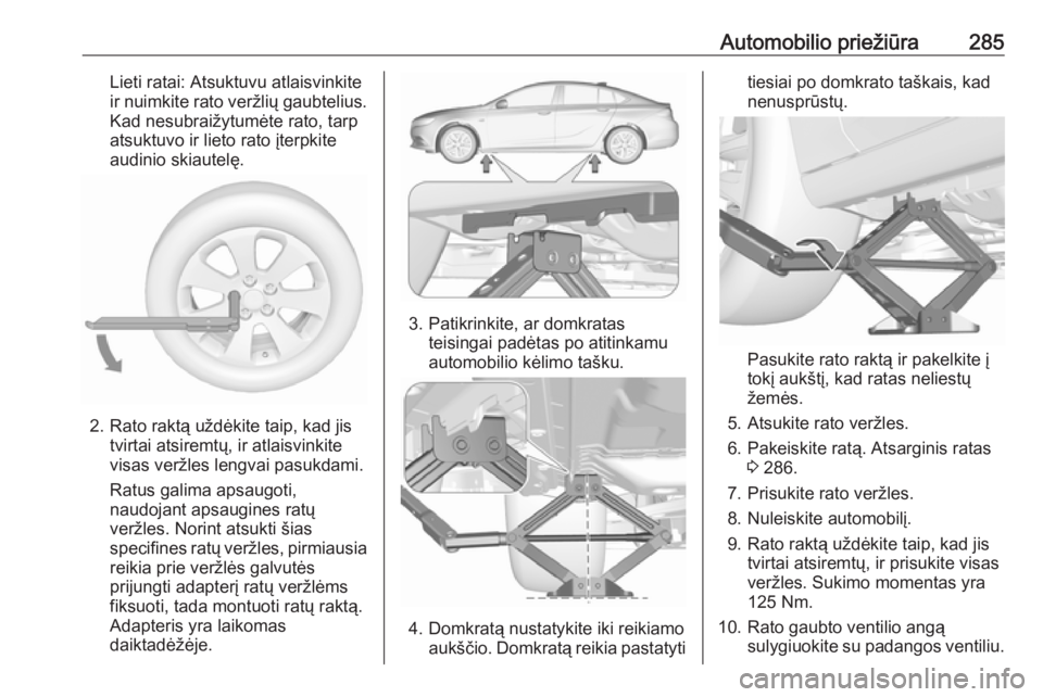 OPEL INSIGNIA BREAK 2017.75  Savininko vadovas (in Lithuanian) Automobilio priežiūra285Lieti ratai: Atsuktuvu atlaisvinkite
ir nuimkite rato veržlių gaubtelius. Kad nesubraižytumėte rato, tarp
atsuktuvo ir lieto rato įterpkite
audinio skiautelę.
2. Rato r