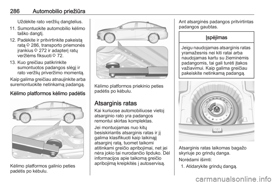 OPEL INSIGNIA BREAK 2017.75  Savininko vadovas (in Lithuanian) 286Automobilio priežiūraUždėkite rato veržlių dangtelius.
11. Sumontuokite automobilio kėlimo taško dangtį.
12. Padėkite ir pritvirtinkite pakeistą ratą  3 286, transporto priemonės
įran