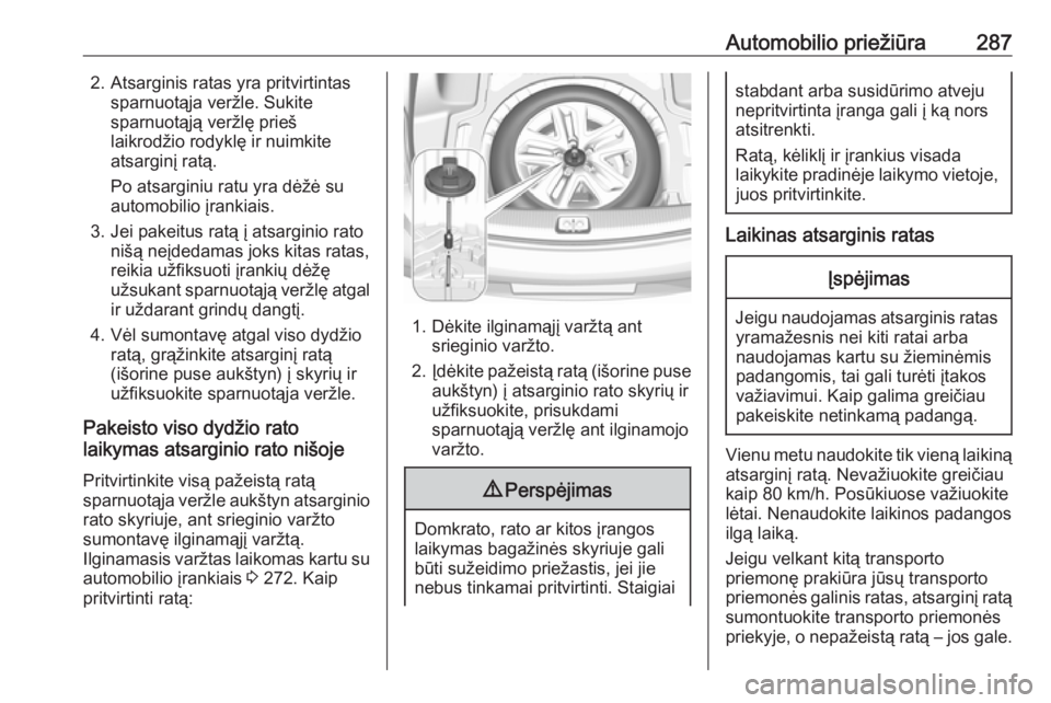 OPEL INSIGNIA BREAK 2017.75  Savininko vadovas (in Lithuanian) Automobilio priežiūra2872. Atsarginis ratas yra pritvirtintassparnuotąja veržle. Sukite
sparnuotąją veržlę prieš
laikrodžio rodyklę ir nuimkite atsarginį ratą.
Po atsarginiu ratu yra dė