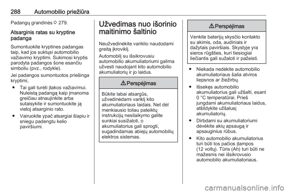 OPEL INSIGNIA BREAK 2017.75  Savininko vadovas (in Lithuanian) 288Automobilio priežiūraPadangų grandinės 3 279.
Atsarginis ratas su kryptine
padanga
Sumontuokite kryptines padangas
taip, kad jos suktųsi automobilio
važiavimo kryptimi. Sukimosi kryptis
parod