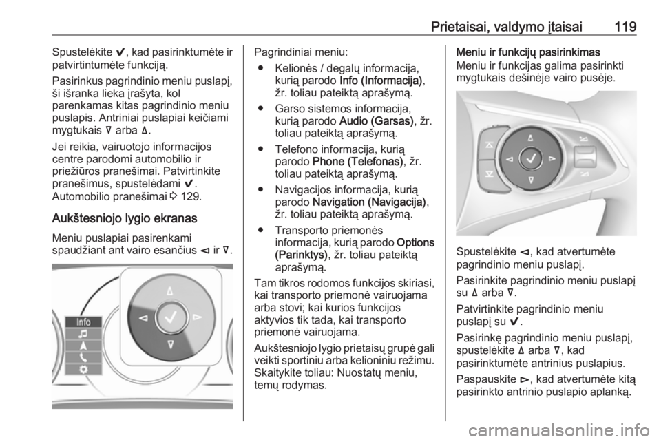 OPEL INSIGNIA BREAK 2018  Savininko vadovas (in Lithuanian) Prietaisai, valdymo įtaisai119Spustelėkite 9, kad pasirinktumėte ir
patvirtintumėte funkciją.
Pasirinkus pagrindinio meniu puslapį,
ši išranka lieka įrašyta, kol
parenkamas kitas pagrindinio