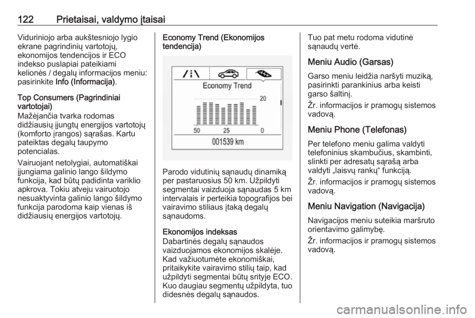 OPEL INSIGNIA BREAK 2018  Savininko vadovas (in Lithuanian) 122Prietaisai, valdymo įtaisaiViduriniojo arba aukštesniojo lygio
ekrane pagrindinių vartotojų,
ekonomijos tendencijos ir ECO
indekso puslapiai pateikiami
kelionės / degalų informacijos meniu:
p