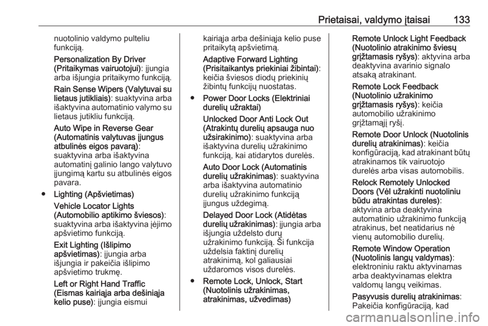 OPEL INSIGNIA BREAK 2018  Savininko vadovas (in Lithuanian) Prietaisai, valdymo įtaisai133nuotolinio valdymo pulteliu
funkciją.
Personalization By Driver
(Pritaikymas vairuotojui) : įjungia
arba išjungia pritaikymo funkciją.
Rain Sense Wipers (Valytuvai s