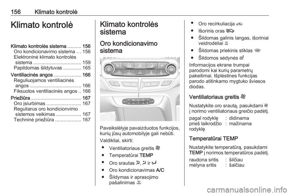 OPEL INSIGNIA BREAK 2018 Savininko vadovas (in Lithuanian) 156Klimato kontrolėKlimato kontrolėKlimato kontrolės sistema..........156
Oro kondicionavimo sistema ...156
Elektroninė klimato kontrolės sistema ................................... 159
Papildoma OPEL INSIGNIA BREAK 2018 Savininko vadovas (in Lithuanian) 156Klimato kontrolėKlimato kontrolėKlimato kontrolės sistema..........156
Oro kondicionavimo sistema ...156
Elektroninė klimato kontrolės sistema ................................... 159
Papildoma