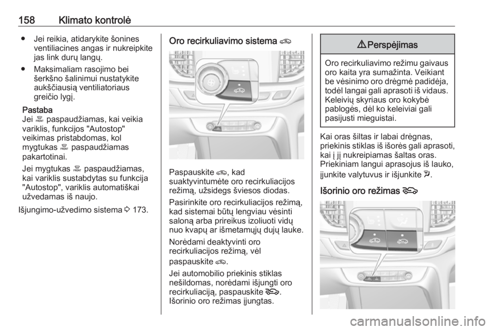 OPEL INSIGNIA BREAK 2018 Savininko vadovas (in Lithuanian) 158Klimato kontrolė● Jei reikia, atidarykite šoninesventiliacines angas ir nukreipkite
jas link durų langų.
● Maksimaliam rasojimo bei šerkšno šalinimui nustatykite
aukščiausią ventiliat OPEL INSIGNIA BREAK 2018 Savininko vadovas (in Lithuanian) 158Klimato kontrolė● Jei reikia, atidarykite šoninesventiliacines angas ir nukreipkite
jas link durų langų.
● Maksimaliam rasojimo bei šerkšno šalinimui nustatykite
aukščiausią ventiliat