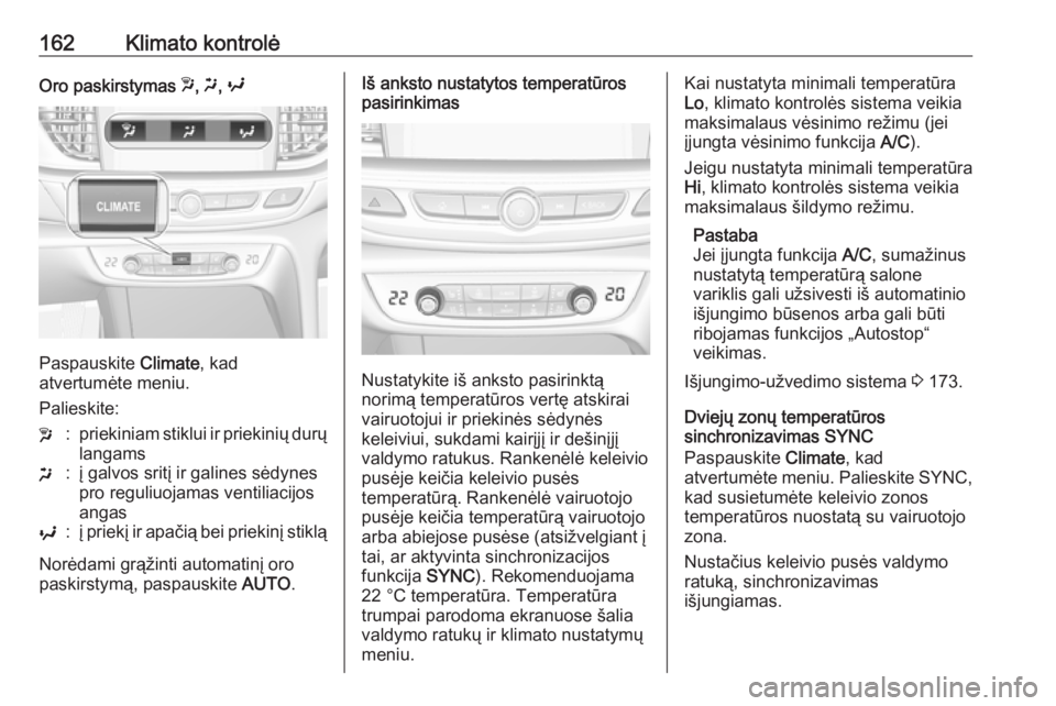 OPEL INSIGNIA BREAK 2018 Savininko vadovas (in Lithuanian) 162Klimato kontrolėOro paskirstymas w, x , y
Paspauskite Climate, kad
atvertumėte meniu.
Palieskite:
w:priekiniam stiklui ir priekinių durų langamsx:į galvos sritį ir galines sėdynes
pro regul OPEL INSIGNIA BREAK 2018 Savininko vadovas (in Lithuanian) 162Klimato kontrolėOro paskirstymas w, x , y
Paspauskite Climate, kad
atvertumėte meniu.
Palieskite:
w:priekiniam stiklui ir priekinių durų langamsx:į galvos sritį ir galines sėdynes
pro regul
