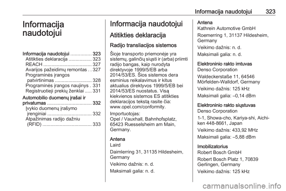 OPEL INSIGNIA BREAK 2018  Savininko vadovas (in Lithuanian) Informacija naudotojui323Informacija
naudotojuiInformacija naudotojui ...............323
Atitikties deklaracija .................323
REACH .................................... 327
Avarijos pažeidimų