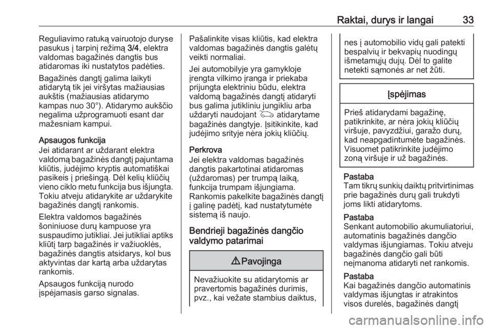 OPEL INSIGNIA BREAK 2018  Savininko vadovas (in Lithuanian) Raktai, durys ir langai33Reguliavimo ratuką vairuotojo duryse
pasukus į tarpinį režimą  3/4, elektra
valdomas bagažinės dangtis bus
atidaromas iki nustatytos padėties.
Bagažinės dangtį gali