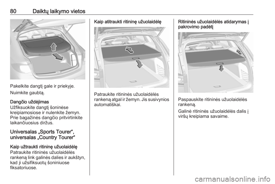 OPEL INSIGNIA BREAK 2018 Savininko vadovas (in Lithuanian) 80Daiktų laikymo vietos
Pakelkite dangtį gale ir priekyje.
Nuimkite gaubtą.
Dangčio uždėjimas
Užfiksuokite dangtį šoninėse
kreipiamosiose ir nulenkite žemyn.
Prie bagažinės dangčio pritv OPEL INSIGNIA BREAK 2018 Savininko vadovas (in Lithuanian) 80Daiktų laikymo vietos
Pakelkite dangtį gale ir priekyje.
Nuimkite gaubtą.
Dangčio uždėjimas
Užfiksuokite dangtį šoninėse
kreipiamosiose ir nulenkite žemyn.
Prie bagažinės dangčio pritv