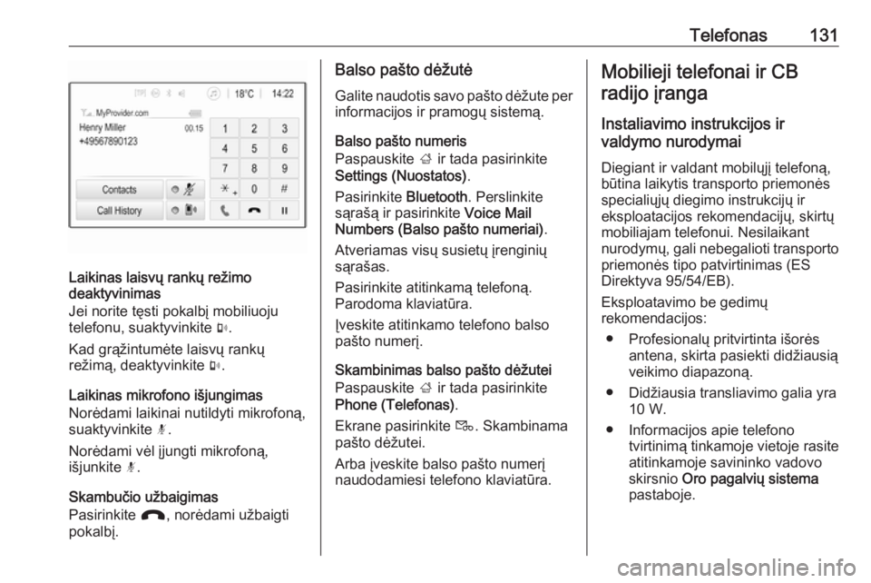 OPEL INSIGNIA BREAK 2018.5  Informacijos ir pramogų sistemos vadovas (in Lithuanian) Telefonas131
Laikinas laisvų rankų režimo
deaktyvinimas
Jei norite tęsti pokalbį mobiliuoju
telefonu, suaktyvinkite  m.
Kad grąžintumėte laisvų rankų
režimą, deaktyvinkite  m.
Laikinas mik