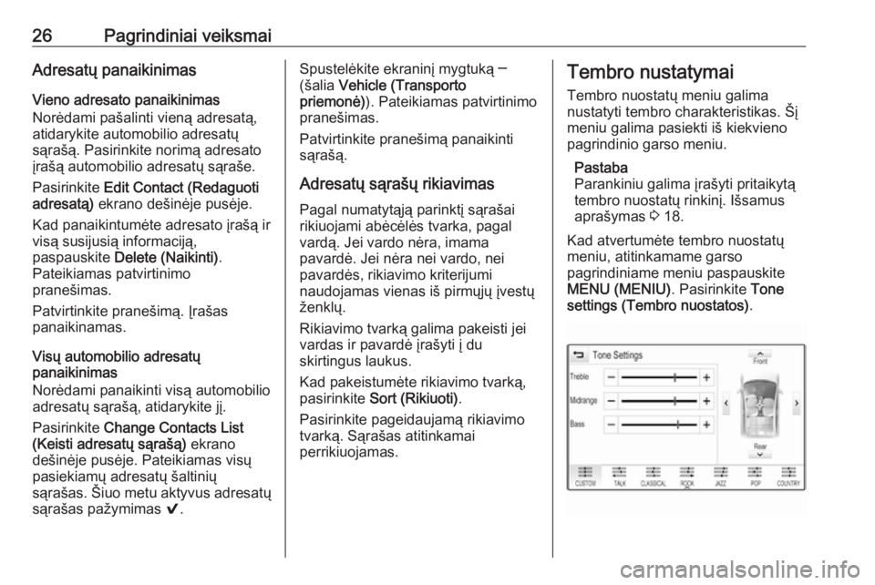 OPEL INSIGNIA BREAK 2018.5  Informacijos ir pramogų sistemos vadovas (in Lithuanian) 26Pagrindiniai veiksmaiAdresatų panaikinimas
Vieno adresato panaikinimas
Norėdami pašalinti vieną adresatą,
atidarykite automobilio adresatų
sąrašą. Pasirinkite norimą adresato įrašą auto