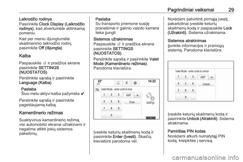 OPEL INSIGNIA BREAK 2018.5  Informacijos ir pramogų sistemos vadovas (in Lithuanian) Pagrindiniai veiksmai29Laikrodžio rodinys
Pasirinkite  Clock Display (Laikrodžio
rodinys) , kad atvertumėte atitinkamą
pomeniu.
Kad per meniu išjungtumėte skaitmeninio laikrodžio rodinį,
pasir