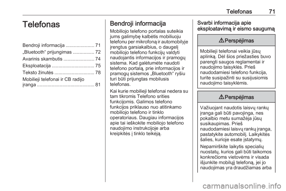 OPEL INSIGNIA BREAK 2018.5  Informacijos ir pramogų sistemos vadovas (in Lithuanian) Telefonas71TelefonasBendroji informacija.....................71
„Bluetooth“ prijungimas ................72
Avarinis skambutis .......................74
Eksploatacija ..............................