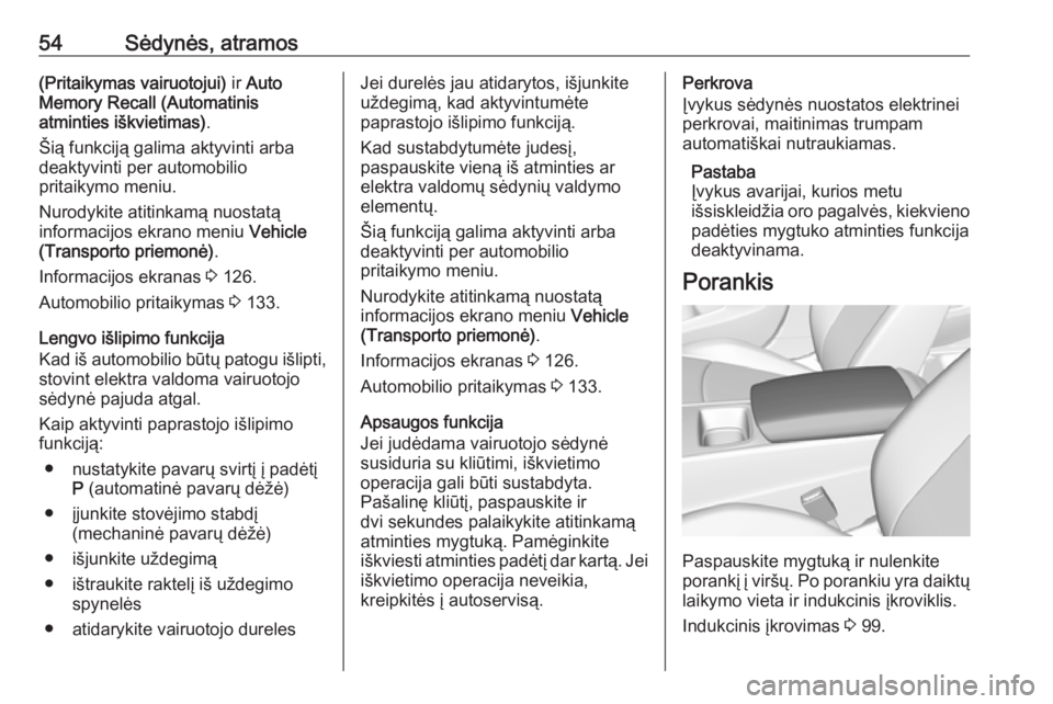 OPEL INSIGNIA BREAK 2018.5 Savininko vadovas (in Lithuanian) 54Sėdynės, atramos(Pritaikymas vairuotojui) ir Auto
Memory Recall (Automatinis
atminties iškvietimas) .
Šią funkciją galima aktyvinti arba
deaktyvinti per automobilio
pritaikymo meniu.
Nurodykit OPEL INSIGNIA BREAK 2018.5 Savininko vadovas (in Lithuanian) 54Sėdynės, atramos(Pritaikymas vairuotojui) ir Auto
Memory Recall (Automatinis
atminties iškvietimas) .
Šią funkciją galima aktyvinti arba
deaktyvinti per automobilio
pritaikymo meniu.
Nurodykit