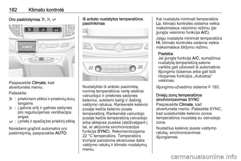 OPEL INSIGNIA BREAK 2019  Savininko vadovas (in Lithuanian) 182Klimato kontrolėOro paskirstymas w, x , y
Paspauskite  Climate, kad
atvertumėte meniu.
Palieskite:
w:priekiniam stiklui ir priekinių durų langamsx:į galvos sritį ir galines sėdynespro reguli
