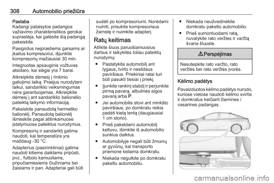 OPEL INSIGNIA BREAK 2019  Savininko vadovas (in Lithuanian) 308Automobilio priežiūraPastaba
Kadangi pataisytos padangos
važiavimo charakteristikos gerokai
suprastėja, kai galėsite šią padangą pakeiskite.
Pasigirdus neįprastiems garsams ar
įkaitus kom