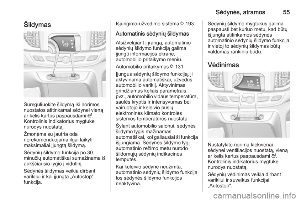 OPEL INSIGNIA BREAK 2019  Savininko vadovas (in Lithuanian) Sėdynės, atramos55Šildymas
Sureguliuokite šildymą iki norimos
nuostatos atitinkamai sėdynei vieną
ar kelis kartus paspausdami  ß.
Kontrolinis indikatorius mygtuke
nurodys nuostatą.
Žmonėms 