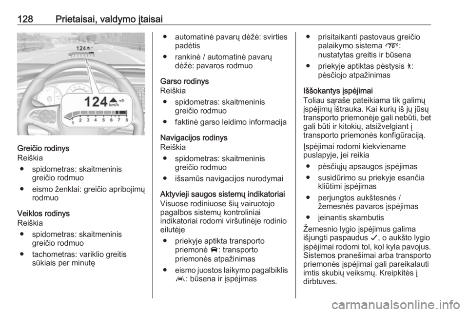 OPEL INSIGNIA BREAK 2019.5 Savininko vadovas (in Lithuanian) 128Prietaisai, valdymo įtaisai
Greičio rodinys
Reiškia
● spidometras: skaitmeninis greičio rodmuo
● eismo ženklai: greičio apribojimų rodmuo
Veiklos rodinys
Reiškia
● spidometras: skaitm OPEL INSIGNIA BREAK 2019.5 Savininko vadovas (in Lithuanian) 128Prietaisai, valdymo įtaisai
Greičio rodinys
Reiškia
● spidometras: skaitmeninis greičio rodmuo
● eismo ženklai: greičio apribojimų rodmuo
Veiklos rodinys
Reiškia
● spidometras: skaitm