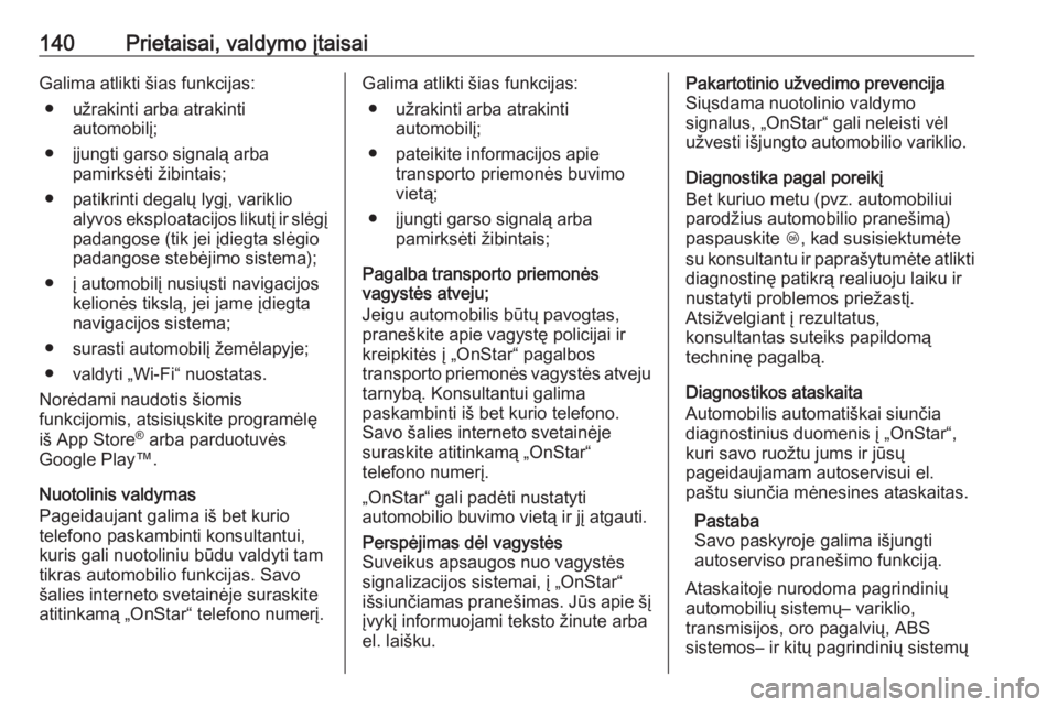 OPEL INSIGNIA BREAK 2019.5  Savininko vadovas (in Lithuanian) 140Prietaisai, valdymo įtaisaiGalima atlikti šias funkcijas:● užrakinti arba atrakinti automobilį;
● įjungti garso signalą arba pamirksėti žibintais;
● patikrinti degalų lygį, variklio OPEL INSIGNIA BREAK 2019.5  Savininko vadovas (in Lithuanian) 140Prietaisai, valdymo įtaisaiGalima atlikti šias funkcijas:● užrakinti arba atrakinti automobilį;
● įjungti garso signalą arba pamirksėti žibintais;
● patikrinti degalų lygį, variklio