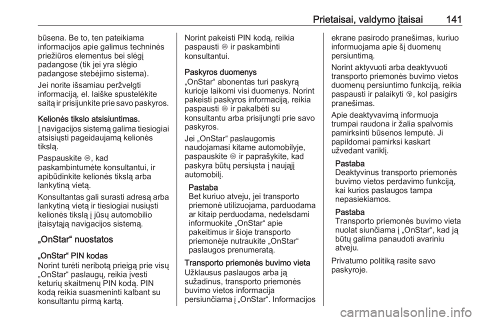 OPEL INSIGNIA BREAK 2019.5  Savininko vadovas (in Lithuanian) Prietaisai, valdymo įtaisai141būsena. Be to, ten pateikiama
informacijos apie galimus techninės
priežiūros elementus bei slėgį
padangose (tik jei yra slėgio
padangose stebėjimo sistema).
Jei 